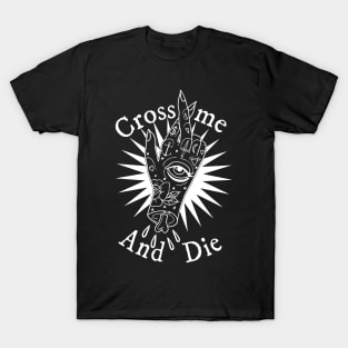 Cross Me and Die T-Shirt